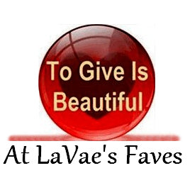 LaVae's Faves ~ To Give Is Beautiful